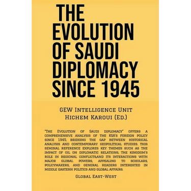 The Evolution Of Saudi Diplomacy Since 1945