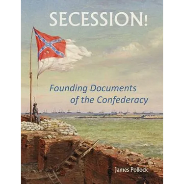 Secession!: Founding Documents of the Confederecy
