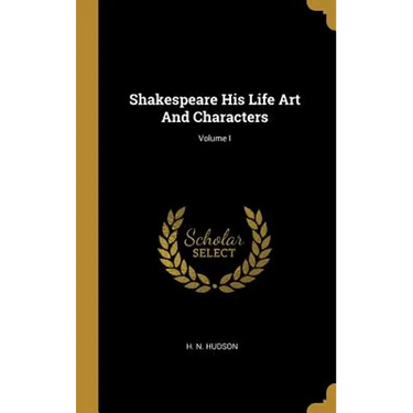 Shakespeare His Life Art And Characters; Volume I
