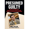 Presumed Guilty: What the Jury Never Knew about Laci Peterson's Murder and Why Scott Peterson Should Not Be on Death Row