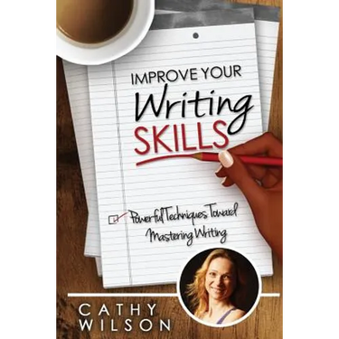Improve Your Writing Skills: Powerful Techniques for Mastering Writing