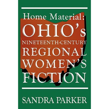 Home Material: Ohio's Nineteenth-Century Regional Women's Fiction