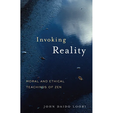 Invoking Reality: Moral and Ethical Teachings of Zen