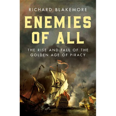 Enemies of All: The Rise and Fall of the Golden Age of Piracy