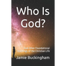 Who is God?: and Other Foundational Teachings of the Christian Life