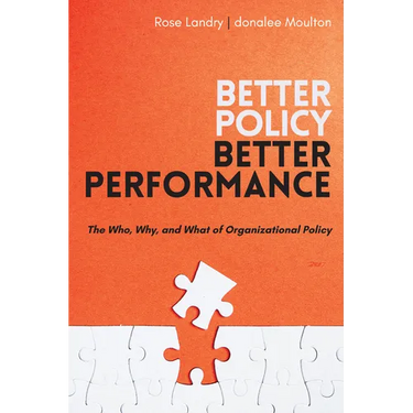 Better Policy Better Performance: The Who, Why, and What of Organizational Policy