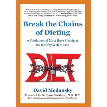 Break the Chains of Dieting: 9 Fundamental Must Have Principles for Healthy Weight Loss