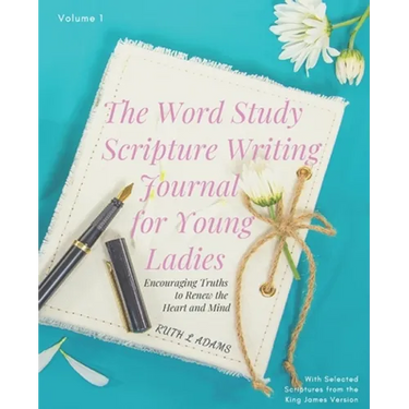 The Word Study Scripture Writing Journal for Young ladies (KJV): Encouraging Truths to Renew the Heart and Mind