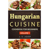 Hungarian Cuisine: Hungarian Cookbooks in English for Beginners
