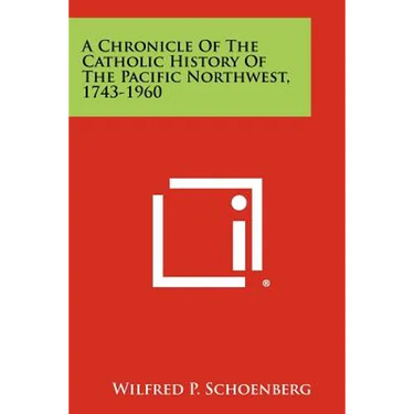 A Chronicle of the Catholic History of the Pacific Northwest, 1743-1960