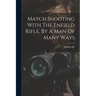 Match Shooting With The Enfield Rifle, By A Man Of Many Ways