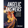 Angelic Answers: Everything You Need to Know about God's Heavenly Messengers, Guardians, and Guides