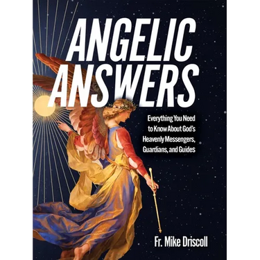 Angelic Answers: Everything You Need to Know about God's Heavenly Messengers, Guardians, and Guides