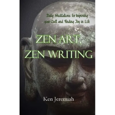 Zen Art, Zen Writing: Daily Meditations for Improving your Craft and Finding Joy in Life