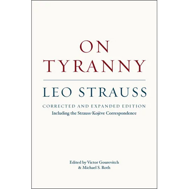 On Tyranny: Corrected and Expanded Edition, Including the Strauss-Kojève Correspondence