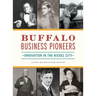 Buffalo Business Pioneers: Innovation in the Nickel City
