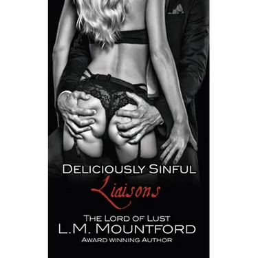 Deliciously Sinful Liaisons: A Steamy Romance Boxset by The Lord of Lust