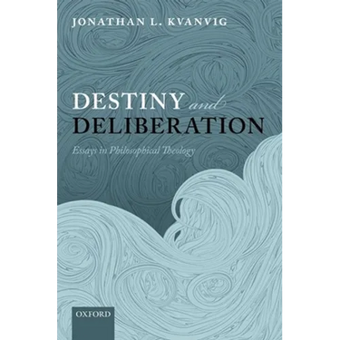 Destiny and Deliberation: Essays in Philosophical Theology