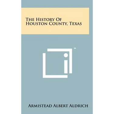 The History Of Houston County, Texas