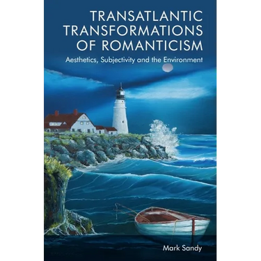 Transatlantic Transformations of Romanticism: Aesthetics, Subjectivity and the Environment