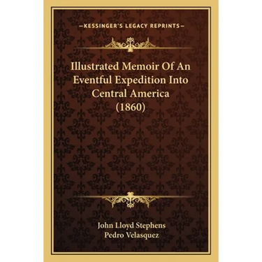 Illustrated Memoir Of An Eventful Expedition Into Central America (1860)