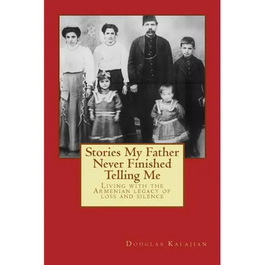 Stories My Father Never Finished Telling Me: Living with the Armenian legacy of loss and silence