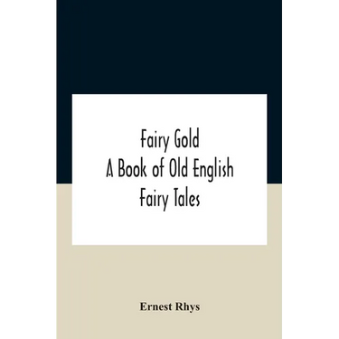 Fairy Gold: A Book Of Old English Fairy Tales