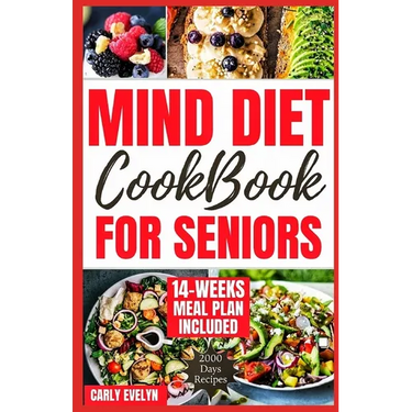 Mind Diet Cookbook for Seniors: 2000 Days of Tasty, Easy and Delicious Brain Boosting Recipes to Help Fight Memory Disorders, Alzheimer's & Dementia f