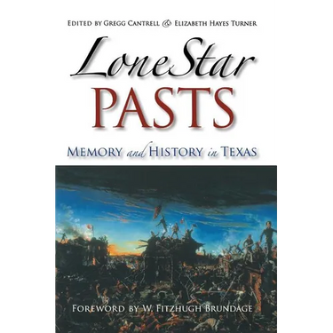Lone Star Pasts: Memory and History in Texas