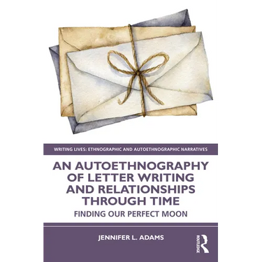 An Autoethnography of Letter Writing and Relationships Through Time: Finding our Perfect Moon