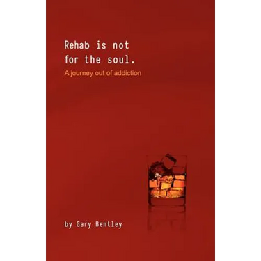 Rehab Is Not for the Soul: A Journey Out of Addiction