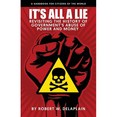 It's All a Lie: Revisiting the History of Government's Abuse of Power and Money