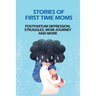 Stories Of First Time Moms: Postpartum Depression, Struggles, Mom Journey And More: Postpartum Stories Babycenter