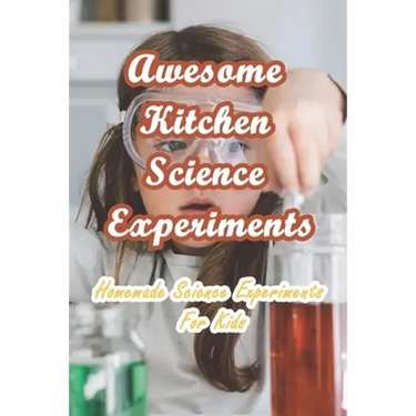 Awesome Kitchen Science Experiments: Homemade Science Experiments For Kids