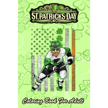 St Patricks Day Coloring Book For Adult: Irish American Flag Lucky Hockey An Adult Coloring Books St Patrick for Kids, Adults with Beautiful Irish Sha