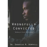 Wrongfully Convicted: Walking In Truth & Freedom