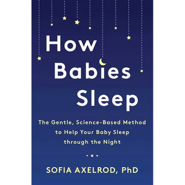 How Babies Sleep: The Gentle, Science-Based Method to Help Your Baby Sleep Through the Night