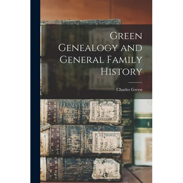 Green Genealogy and General Family History