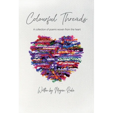 Colourful Threads: A collection of poems woven from the heart