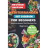 Mediterranean Diet Cookbook for Beginners Revised Edition: Mediterranean Diet Recipes for Beginners