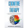 Cognitive Behavioral Therapy: The 10 Steps CBT Workbook With Techniques for Retraining Your Brain Made Simple. For Managing Anxiety, Depression, Ang