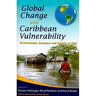 Global Change and Caribbean Vulnerability: Environment, Economy and Society at Risk