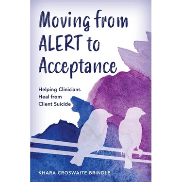 Moving from Alert to Acceptance: Helping Clinicians Heal from Client Suicide
