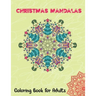 Christmas Mandalas Coloring Book for Adults: Thrilling Christmas Coloring Book for Men, Women, Teens, Boys, Girls, Mom and young adults. Its Featuring