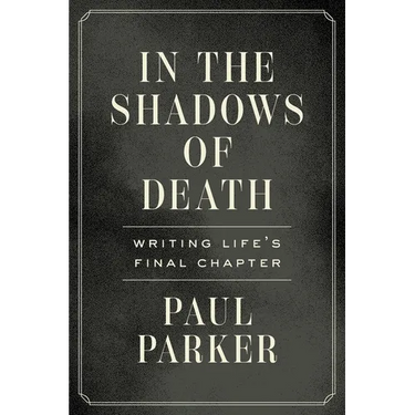In the Shadows of Death: Writing Life's Final Chapter