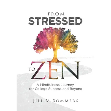 From Stressed to Zen: A Mindfulness Journey for College Success and Beyond