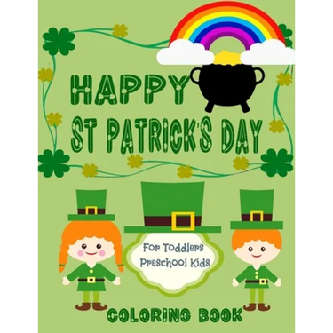 Happy St. Patrick's Day Coloring Book for Toddlers and Preschool kids: little boys and girls celebrate with fun Irish symbols and traditions