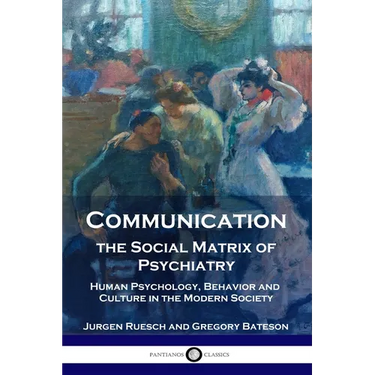 Communication, the Social Matrix of Psychiatry: Human Psychology, Behavior and Culture in the Modern Society