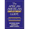 The African American Employment Guide: Finding and Keeping a Job: Interviews - Networking - Career Goals