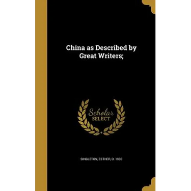 China as Described by Great Writers;